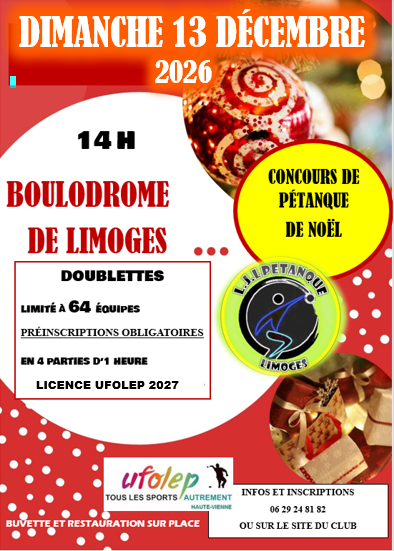 CONCOURS DE NOEL DOUBLETTES 13 DECEMBRE 14H BOULODROME LIMOGES 4 P LIMITE 64 EQUIPES SUR INSCRIPTIONS 06 29 24 81 82